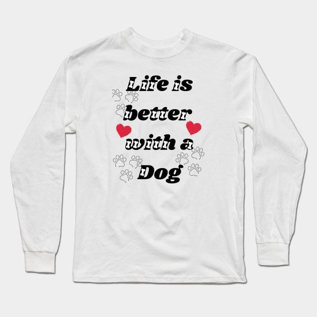 Life is better with dog Long Sleeve T-Shirt by Digital printa